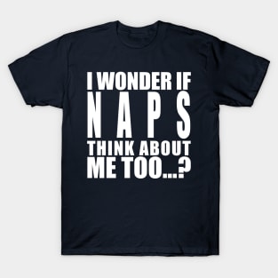 I wonder if naps think about me too T-Shirt